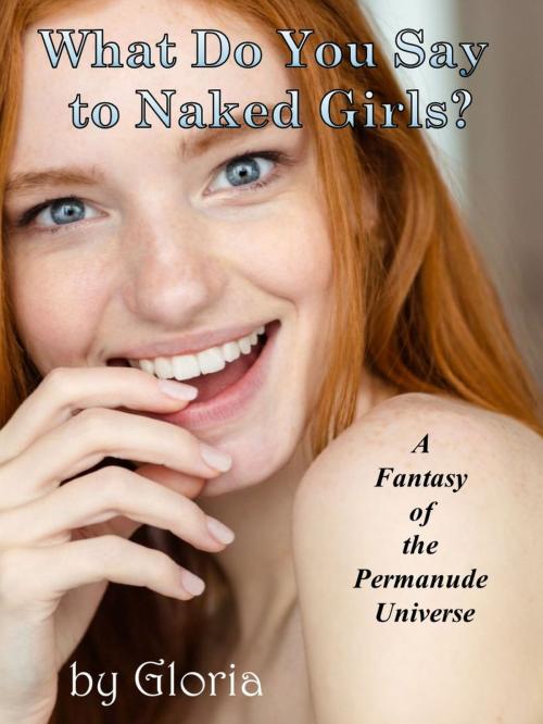 Cover of the book What Do You Say to Naked Girls? by Gloria, Books by Gloria