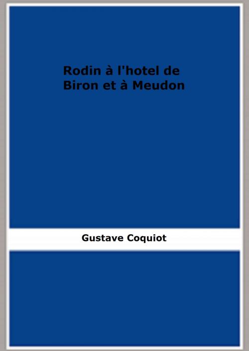 Cover of the book Rodin à l'hotel de Biron et à Meudon by Gustave Coquiot, FB Editions