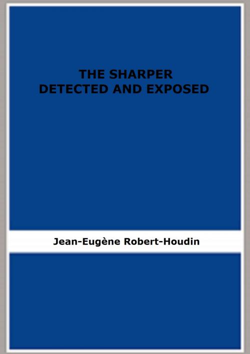 Cover of the book THE SHARPER DETECTED AND EXPOSED by Jean-Eugène Robert-Houdin, FB Editions