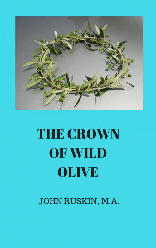 Cover of the book THE CROWN OF WILD OLIVE by JOHN RUSKIN, Jwarlal