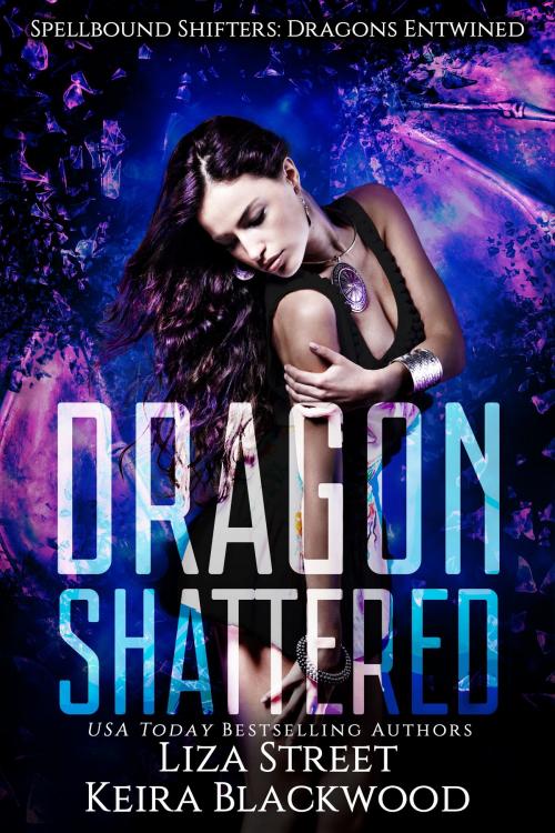 Cover of the book Dragon Shattered by Keira Blackwood, Liza Street, Liza Street