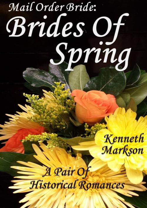 Cover of the book Mail Order Bride: Brides Of Spring: A Pair Of Clean Historical Mail Order Bride Western Victorian Romances (Redeemed Mail Order Brides) by KENNETH MARKSON, KENNETH MARKSON