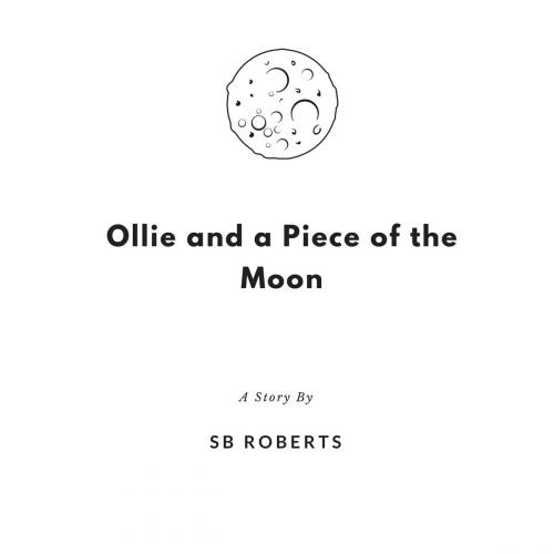 Cover of the book Ollie and a Piece of the Moon by SB Roberts, Pinkerton Printing Press