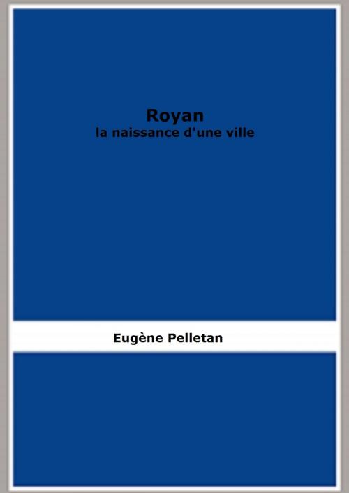 Cover of the book Royan : la naissance d'une ville by Eugène Pelletan, FB Editions