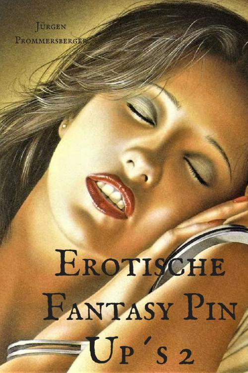 Cover of the book Erotische Fantasy Pin Up´s 2 by Jürgen Prommersberger, Jürgens e-book Shop