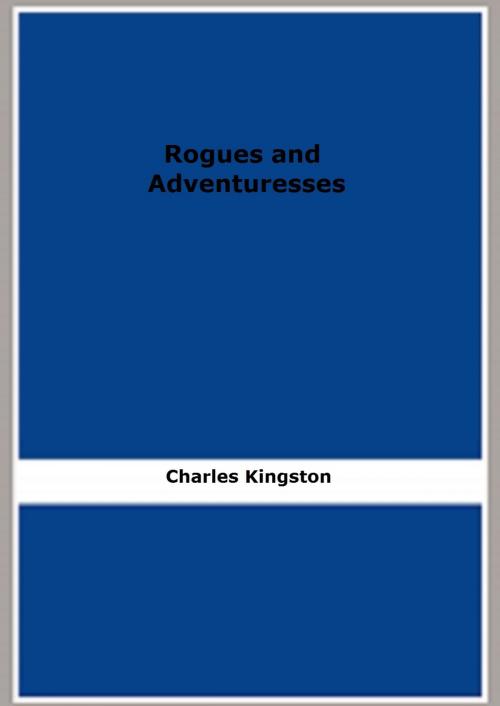 Cover of the book Rogues and Adventuresses by Charles Kingston, FB Editions