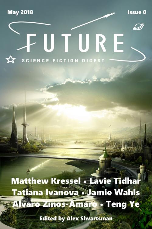 Cover of the book Future Science Fiction Digest Issue 0 by Alex Shvartsman, Matthew Kressel, Lavie Tidhar, Tatiana Ivanova, Jamie Wahls, Alvaro Zinos-Amaro, Teng Ye, UFO Publishing