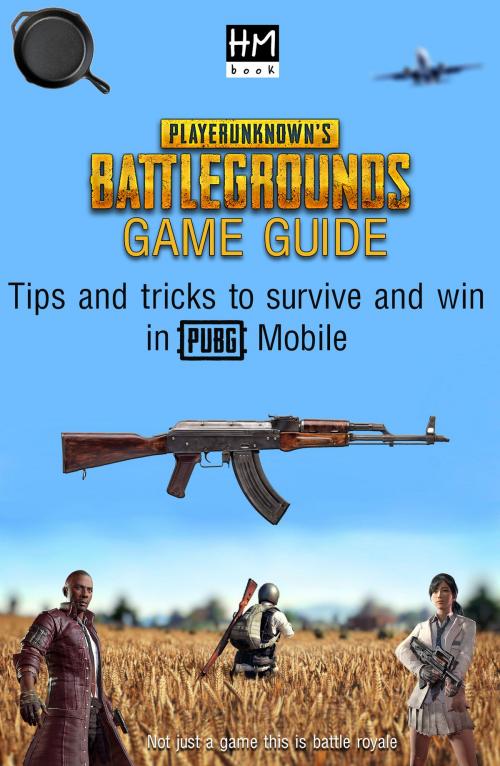 Cover of the book PlayerUnknown's Battlegrounds Game Guide by Pham Hoang Minh, HM's book