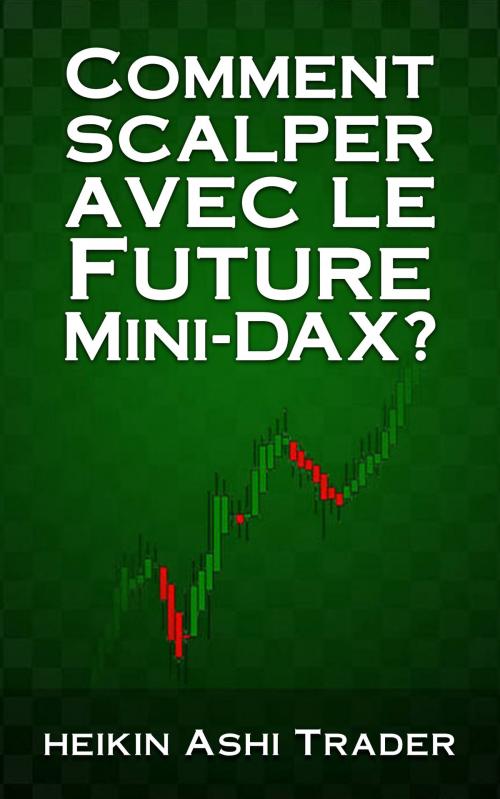Cover of the book Comment scalper avec le Future Mini-DAX? by Heikin Ashi Trader, Dao Press LLC