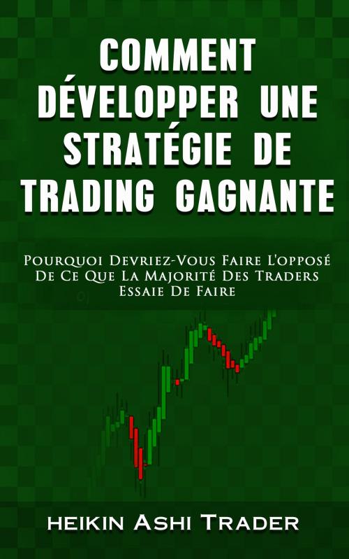 Cover of the book Comment Dèvelopper une Stratègie de Trading Gagnante by Heikin Ashi Trader, Dao Press LLC