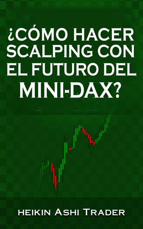 Cover of the book ¿Cómo Hacer Scalping con el Futuro del Mini-DAX? by Heikin Ashi Trader, Dao Press LLC