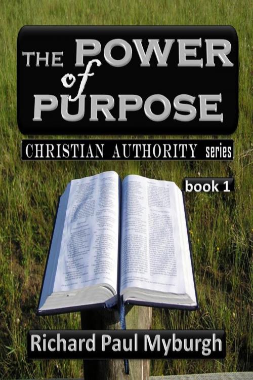 Cover of the book The Power Of Purpose by Richard Paul Myburgh, Bernard Harold curgenven