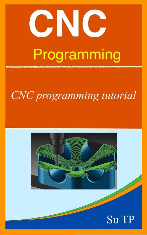 Cover of the book CNC programming by Su TP, Su TP