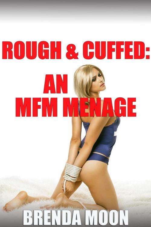 Cover of the book Rough & Cuffed: An MFM Menage by Brenda Moon, Jillian Cumming