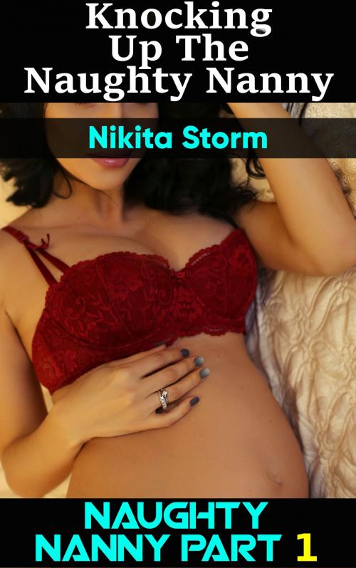 Cover of the book Knocking up the Naughty Nanny by Nikita Storm, Nikita Storm
