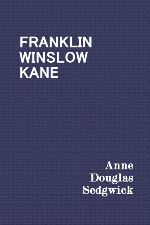 Cover of the book Franklin Winslow Kane by Anne Douglas Sedgwick, ejlp