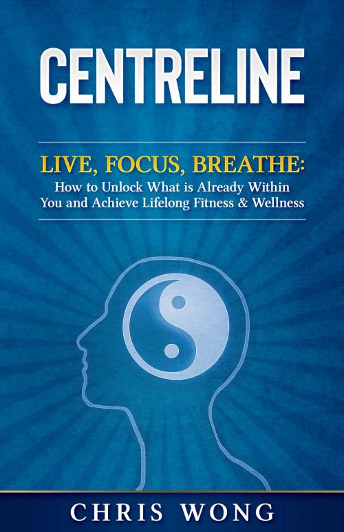 Cover of the book CENTRELINE by Christopher Wong, C Wong Fitness, Inc.