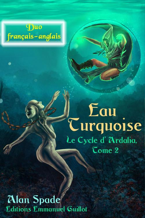 Cover of the book Eau Turquoise (Ardalia, tome 2) - Duo français-anglais by Alan Spade, Editions Emmanuel Guillot