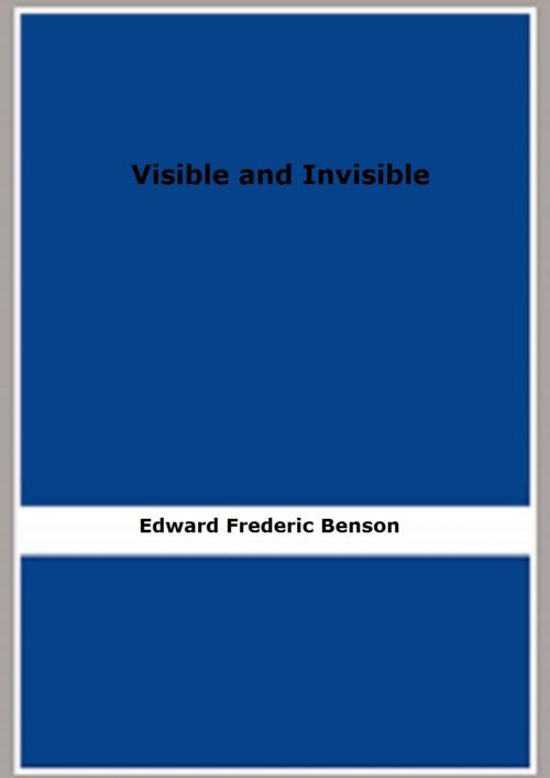 Cover of the book Visible and Invisible by Edward Frederic Benson, FB Editions
