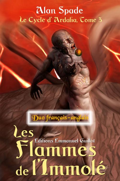 Cover of the book Les Flammes de l'Immolé (Ardalia, tome 3) - Duo français-anglais by Alan Spade, Editions Emmanuel Guillot