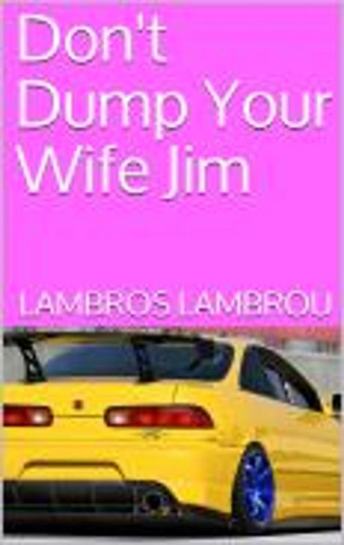 Cover of the book Don't Dump Your Wife Jim by Lambros Lambrou, Lambros Lambrou