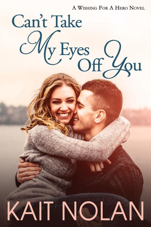 Cover of the book Can't Take My Eyes Off You by Kait Nolan, Kait Nolan