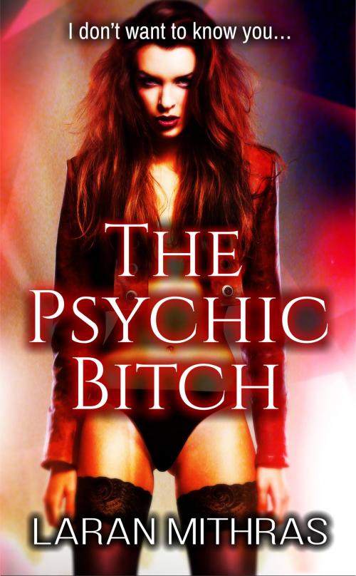 Cover of the book The Psychic Bitch by Laran Mithras, Laran Mithras