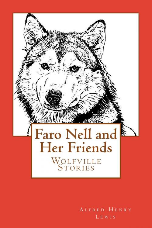 Cover of the book Faro Nell and Her Friends (Illustrated Edition) by Alfred Henry Lewis, W. Herbert Dunton Illustrator, J. N. Marchand, Illustrator, Steve Gabany