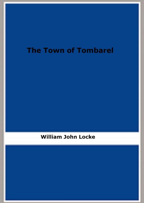 Cover of the book The Town of Tombarel by William John Locke, FB Editions