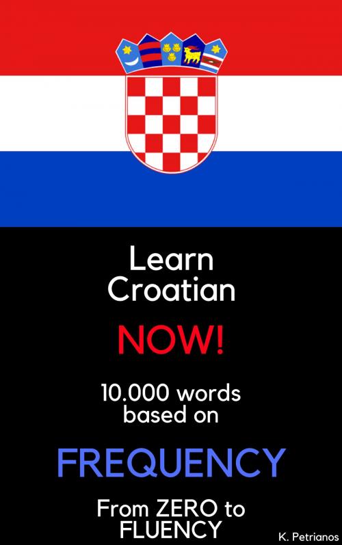 Cover of the book Learn Croatian NOW! by Konstantinos Petrianos, Konstantinos Petrianos