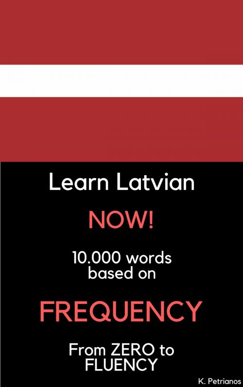 Cover of the book Learn Latvian NOW! by Konstantinos Petrianos, Konstantinos Petrianos