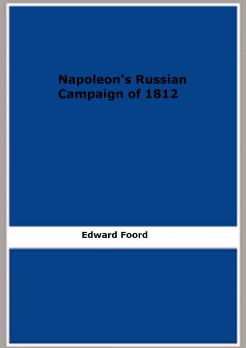 Cover of the book Napoleon's Russian Campaign of 1812 by Edward Foord, FB Editions