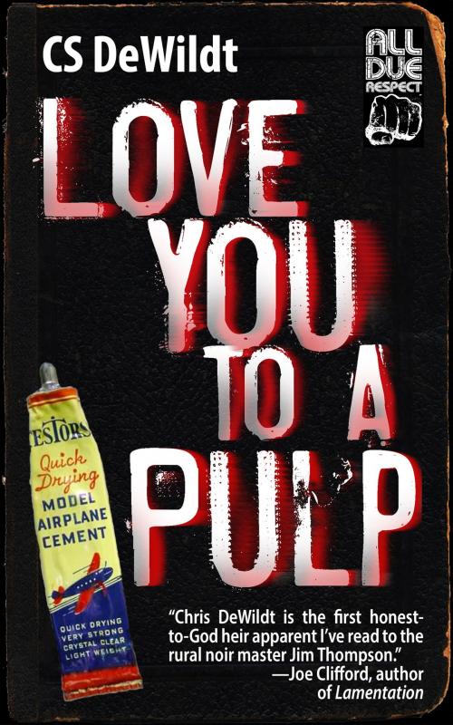 Cover of the book Love You to a Pulp by CS DeWildt, Down & Out Books