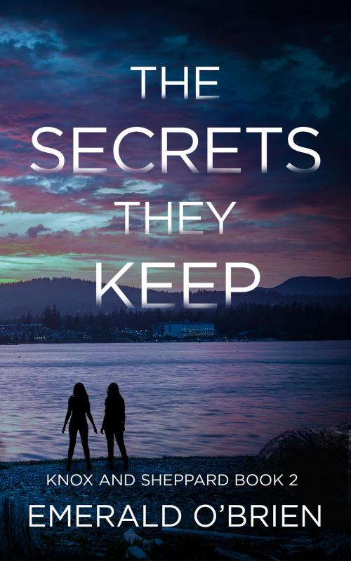 Cover of the book The Secrets They Keep by Emerald O'Brien, Emerald O'Brien