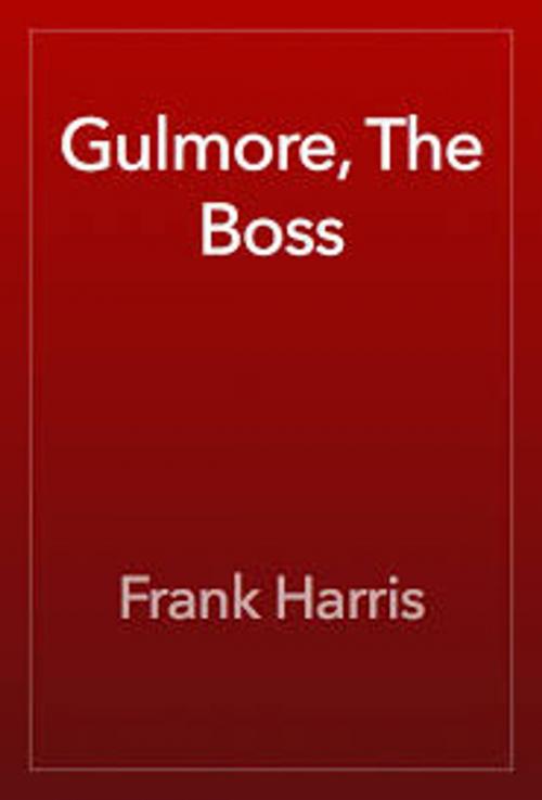 Cover of the book GULMORE, THE BOSS. by Frank Harris, Jwarlal