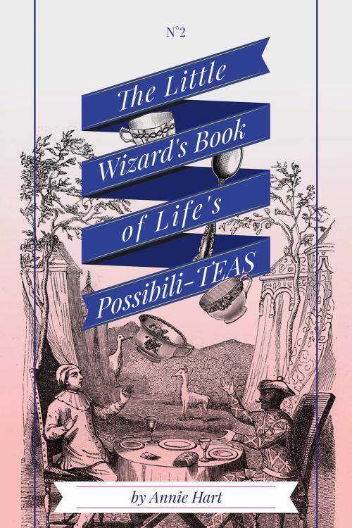 Cover of the book The Little Wizard's Book of Life's Possibili-Teas by Annie Hart, Change the World Publishing