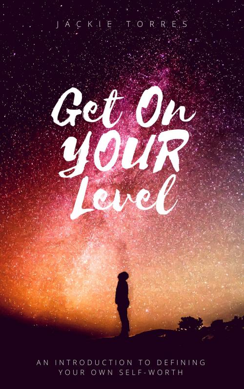 Cover of the book Get On YOUR Level by Jackie Torres, Jackie Torres