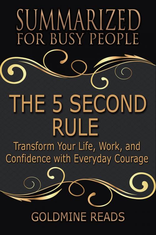 Cover of the book Summary: The 5 Second Rule - Summarized for Busy People by Goldmine Reads, Goldmine Reads
