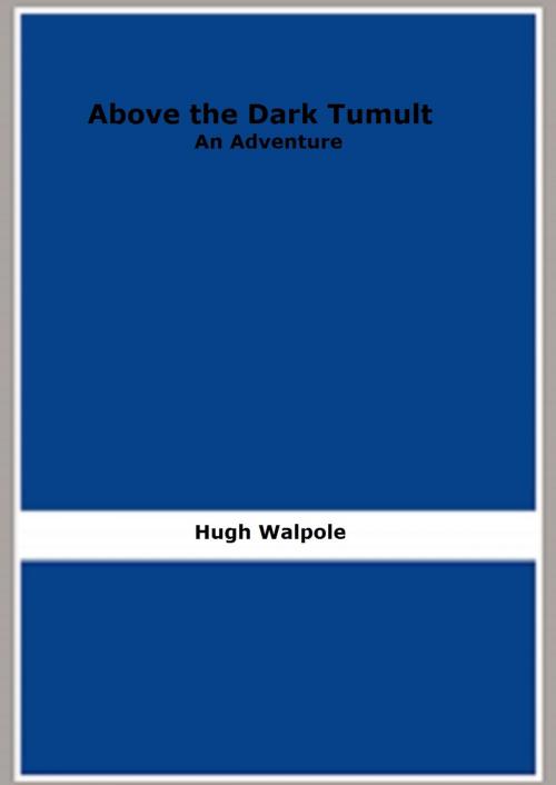 Cover of the book Above the Dark Tumult: An Adventure by Hugh Walpole, FB Editions