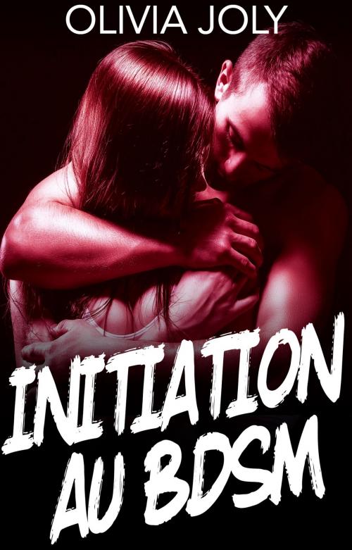 Cover of the book Initiation au BDSM by Olivia Joly, Olivia Joly