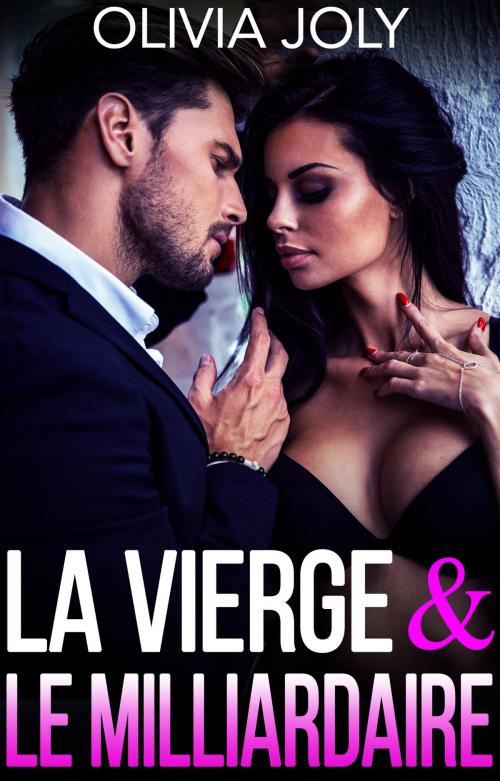 Cover of the book La Vierge & Le Milliardaire by Olivia Joly, Olivia Joly