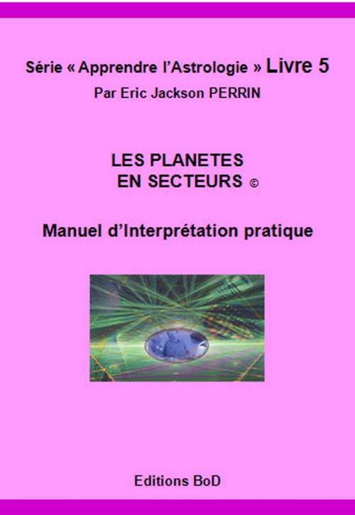 Cover of the book ASTROLOGIE-LES PLANETES EN SECTEURS by ERIC JACKSON PERRIN, ERIC JACKSON PERRIN
