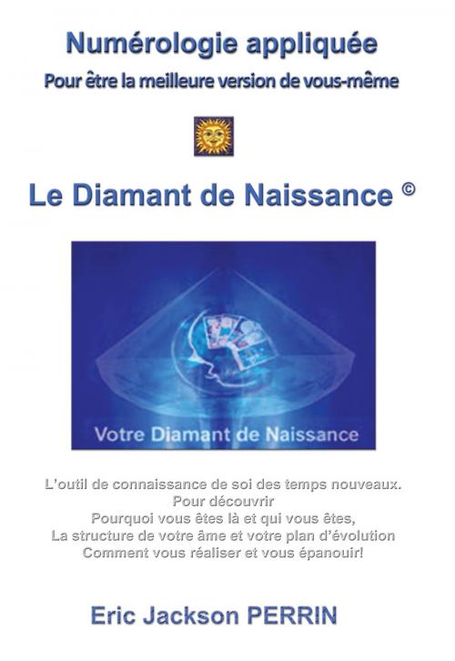 Cover of the book LE DIAMANT DE NAISSANCE (Numérologie) by ERIC JACKSON PERRIN, ERIC JACKSON PERRIN