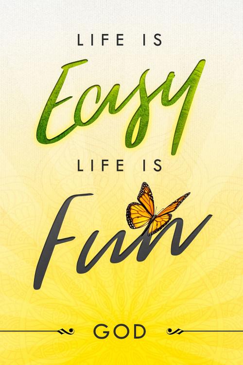 Cover of the book Life is EASY, Life is Fun by God, Heaven on Earth