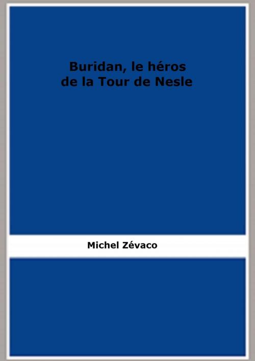 Cover of the book Buridan, le héros de la Tour de Nesle by Michel Zévaco, FB Editions