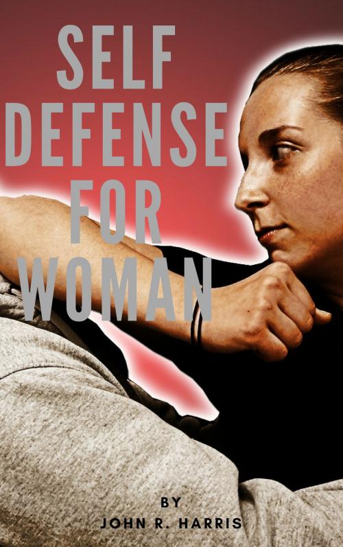 Cover of the book SELF DEFENSE FOR WOMAN by JOHN R. HARRIS, JOHN R. HARRIS