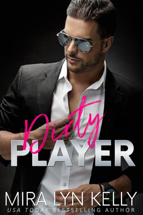 Cover of the book DIRTY PLAYER by Mira Lyn Kelly, Mira Lyn Kelly