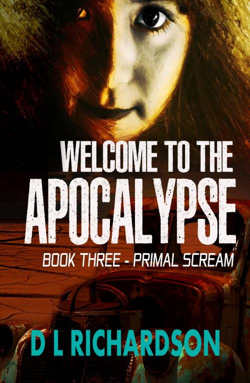 Cover of the book Welcome to the Apocalypse - Primal Scream by D L Richardson, D L Richardson