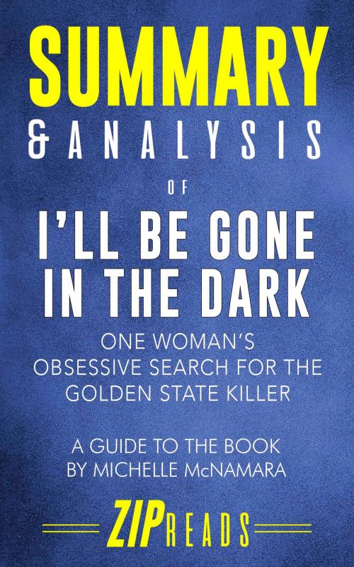 Cover of the book Summary & Analysis of I'll Be Gone in the Dark by ZIP Reads, ZIP Reads