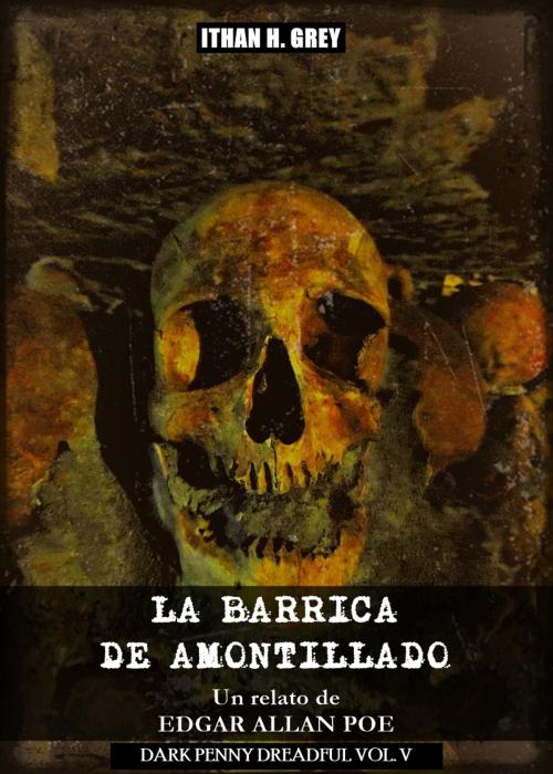 Cover of the book La Barrica de Amontillado by Edgar Allan Poe, Ithan H. Grey (Traductor), Ithan H. Grey